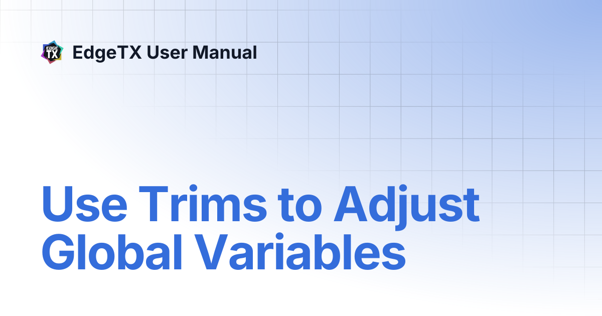 Use Trims to Adjust Global Variables | v2.10 | EdgeTX User Manual