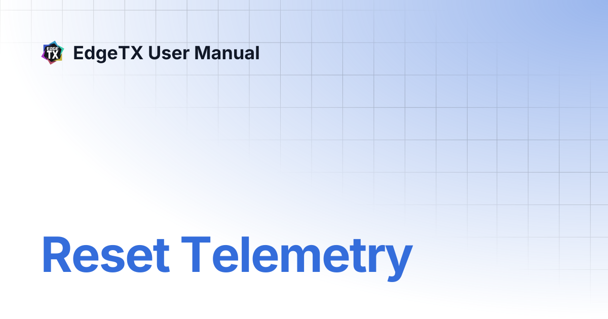 Reset Telemetry | v2.10 | EdgeTX User Manual