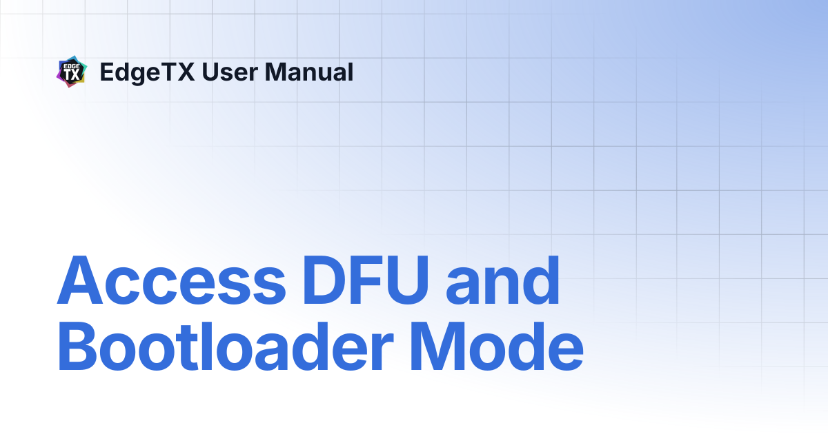 Access DFU and Bootloader Mode | v2.11 | EdgeTX User Manual