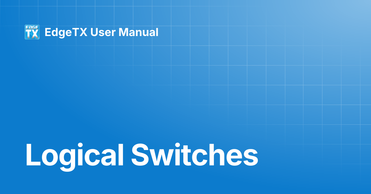 Logical Switches | EdgeTX Knowledge Base | EdgeTX User Manual