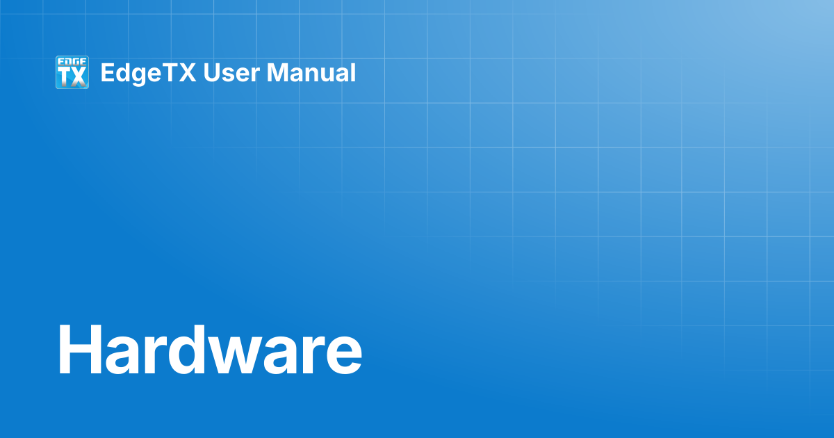 Hardware | EdgeTX Knowledge Base | EdgeTX User Manual