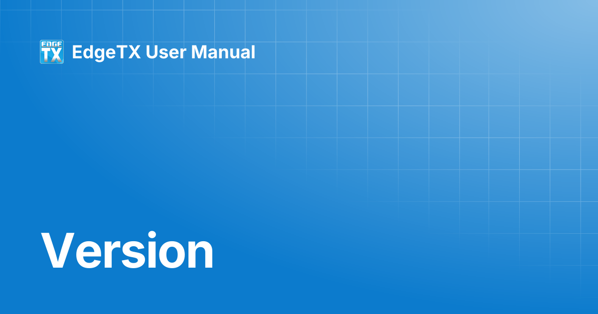 Version | EdgeTX Knowledge Base | EdgeTX User Manual